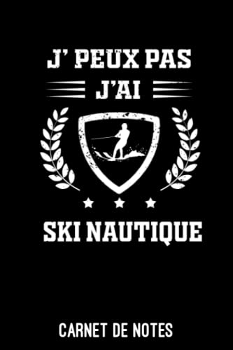 Je peux pas j'ai ski nautique Carnet de Notes Humour ski nautique: A5 (6x9 pouces - 15,2 x 22,9 cm) Bloc notes de 120 pages lignées à remplir | idée cadeau skieur