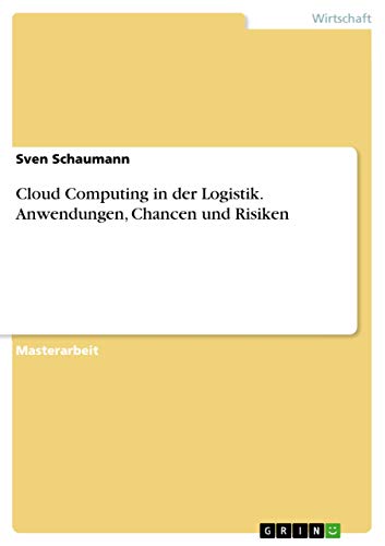Cloud Computing in der Logistik. Anwendungen, Chancen und Risiken (German Edition)