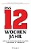 Das 12-Wochen-Jahr: Wie Sie in 12 Wochen mehr schaffen als andere in 12 Monaten