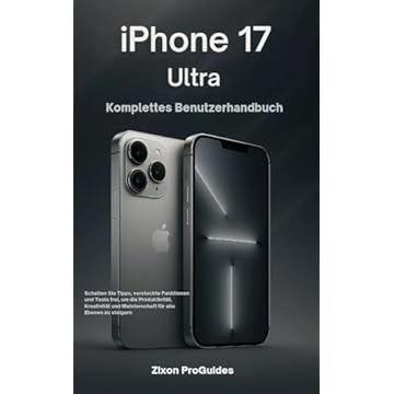 iPhone 17 Ultra – Komplettes Benutzerhandbuch: Schalten Sie Tipps, versteckte Funktionen und Tools frei, um die Produktivität, Kreativität und Meisterschaft ... für alle Ebenen zu steigern (German Edition)