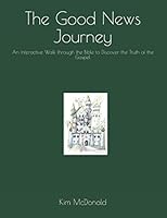 The Good News Journey : An Interactive Walk Through the Bible to Discover the Truth of the Gospel 1798767279 Book Cover