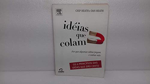 Ideias Que Colam. Por Que Algumas Ideias Pegam E Outras Nao