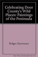 Celebrating Door County's Wild Places: Paintings of the Peninsula 1879483726 Book Cover