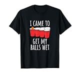 Cool Funny Beer Pong T-Shirt - I Came To Get My Balls Wet T-Shirt