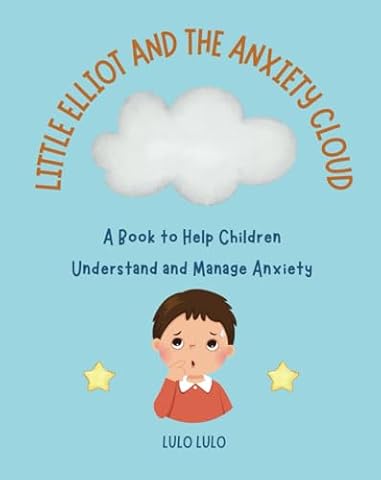 LITTLE ELLIOT AND THE ANXIETY CLOUD: A Book to Help Children Understand and Manage Anxiety (Includes Activities)