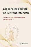 jardin secret enfantastiques  Les jardins secrets de l\'enfant intérieur: Un retour aux racines tendres de l\'enfance