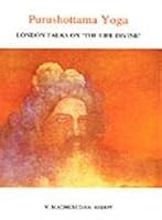Purushottama yoga: London talks on " The life divine " 8185853088 Book Cover