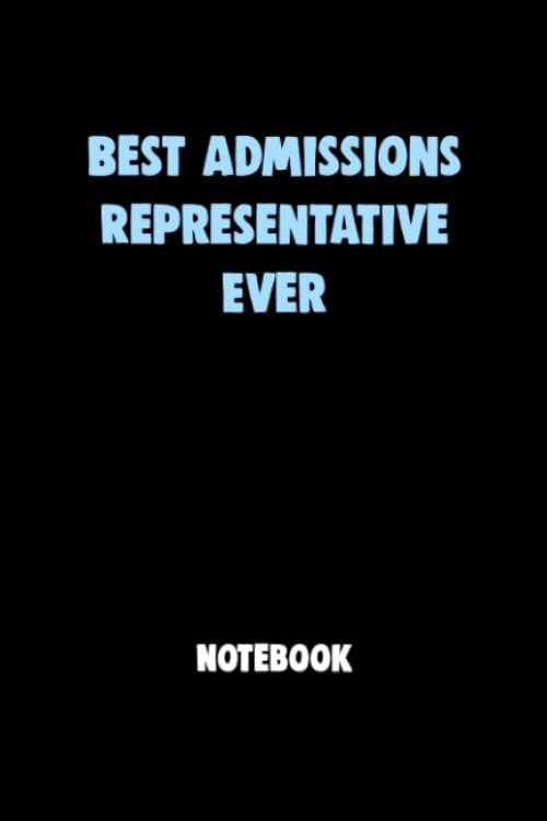 Best Admissions Representative Ever Notebook University Graduation gift: Lined Notebook / Journal Gift, 120 Pages, 6x9, Soft Cover, Matte Finish