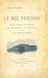 libreria antiquaria torino galleria subalpina  Le mie prigioni. Con studio biografico e note storiche al testo del Dott. Federico Ravello.