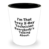 Funny X-Ray Technician Gifts for Her or Him - I'm That Sexy X-ray Technician Everybody's Talking About. Unique Shot Glass on Valentine's
