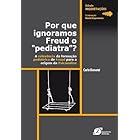 Por que ignoramos Freud o “pediatra