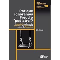 Por que ignoramos Freud o “pediatra