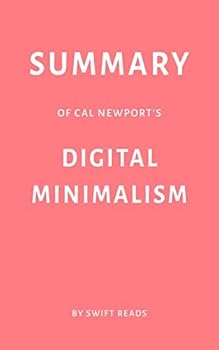 Summary of Cal Newport's Digital Minimalism by Swift Reads
