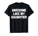 Awesome Like My Daughter Gifts Men Funny Fathers Day Dad T-Shirt