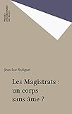  Les Magistrats : un corps sans âme ? (Politique d\'aujourd\'hui)