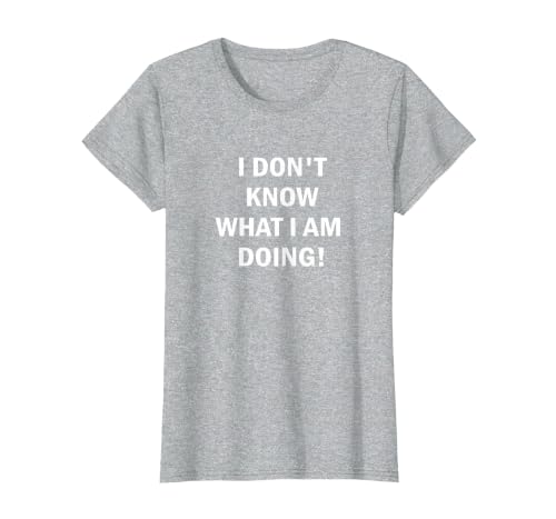 I Don't Know What I'm Doing T-Shirt T-Shirt, Women, Heather Grey, Medium