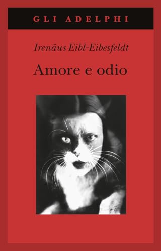 Amore E Odio. Per Una Storia Naturale Dei Comportamenti Elementari