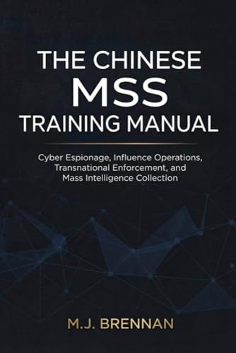 The Chinese MSS Training Manual: Cyber Espionage, Influence Operations, Transnational Enforcement, and Mass Intelligence Collection (Intelligence Training Manuals, Band 5)