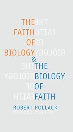 The Faith of Biology and the Biology of Faith: Order, Meaning, and Free Will in Modern Medical Science With a New Preface by the Author Edition book cover