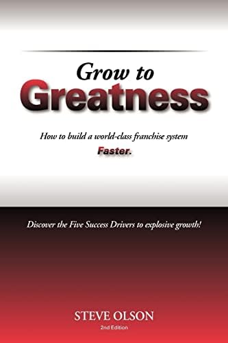 Grow to Greatness: How to build a world-class franchise system faster. Paperback – May 4, 2012