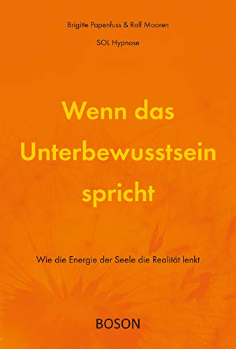 Wenn Das Unterbewusstsein Spricht Wie Die Energie Der Seele Die Realitat Lenkt Ebook Papenfuss Brigitte Mooren Ralf Amazon De Kindle Shop