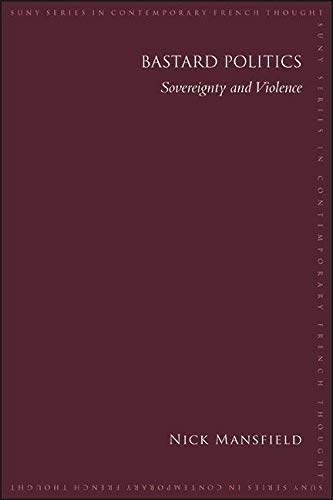 Bastard Politics: Sovereignty and Violence (SUNY series in Contemporary French Thought)