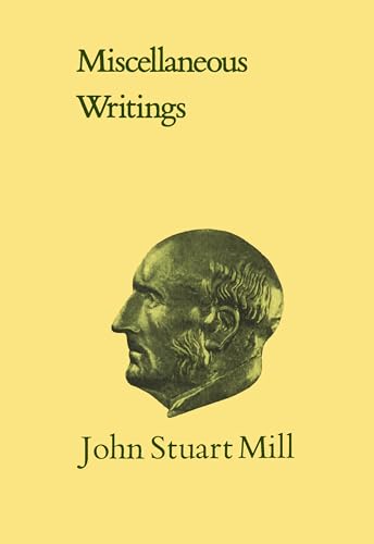 Miscellaneous Writings: Volume XXXI (Collected Works of John Stuart Mill)