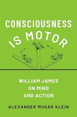 Consciousness Is Motor: William James on Mind and Action