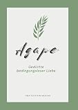  Agape: Gedichte bedingungsloser Liebe (German Edition)