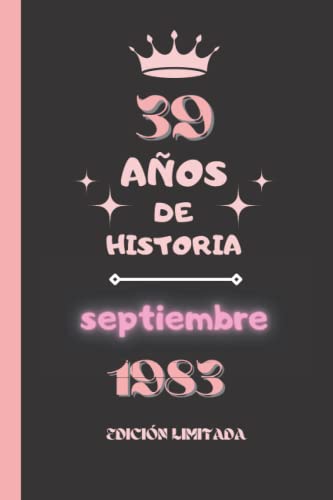 CUADERNO, 39 AÑOS DE HISTORIA septiembre 1983 EDICIÓN LIMITADA: Cuaderno de cumpleaños para ella, regalo de cumpleaños único de 39 años para niñas, ... nacido en septiembre, cuaderno de cumpleaños.