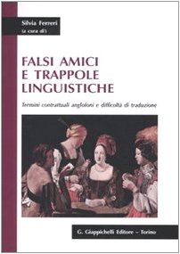 Falsi amici e trappole linguistiche. Termini contrattuali anglofoni e difficoltà di traduzione Falsi amici e trappole linguistiche. Termini contrattuali anglofoni e difficoltà di traduzione