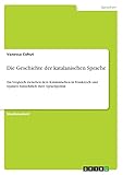 Die Geschichte der katalanischen Sprache: Ein Vergleich zwischen dem Katalanischen in Frankreich und Spanien hinsichtlich ihrer Sprachpolitik