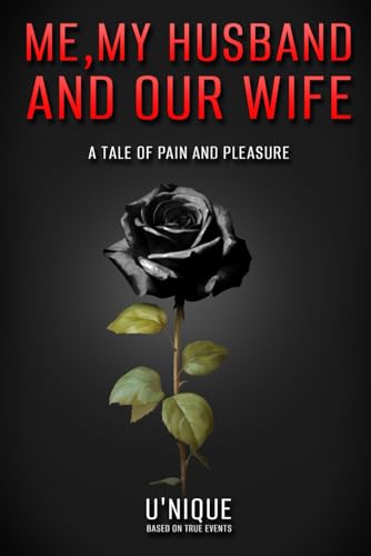 ME , MY HUSBAND AND OUR WIFE: A TALE OF PAIN AND PLEASURE