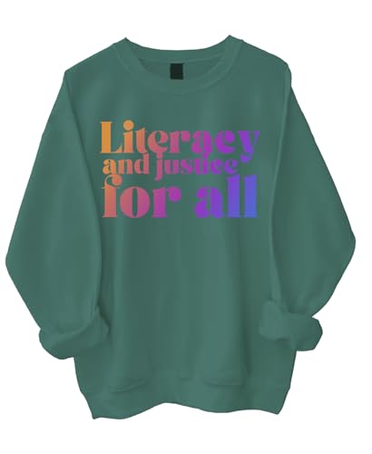 Reading Teacher Sweatshirt, Literacy and Justice for All Sweatshirt, Reading Teacher Shirt, Literacy and Justice for All