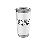 Appendix Surgery Appendectomy Only Losers Have Appendix Stainless Steel Insulated Tumbler