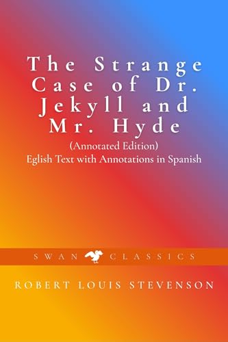 The Strange Case of Dr. Jekyll and Mr. Hyde (Annotated Edition): English Text with Annotations in Spanish (English Edition)