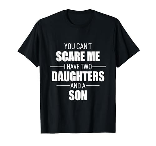 Father Day You Can´t Scare Me I Have Two Daughters and A Son T-Shirt, Men, Black, Medium