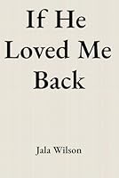 If He Loved Me Back B0G3798X74 Book Cover