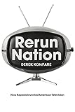 Rerun Nation: How Repeats Invented American Television