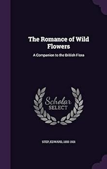 The Romance of wild flowers: a companion to the British flora