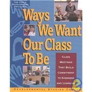 Ways We Want Our Class to Be: Class Meetings That Build Commitment to Kindness and Learning 1885603800 Book Cover