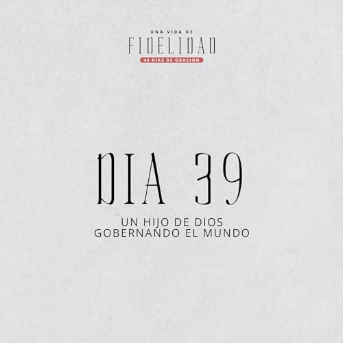 D&iacute;a 39 | Una vida de fidelidad | 40 d&iacute;as de oraci&oacute;n