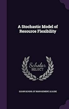 Hardcover A Stochastic Model of Resource Flexibility Book