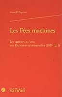 Les Fees Machines: Les Ouvriers Italiens Aux Expositions Universelles (1851-1911) 2406058743 Book Cover
