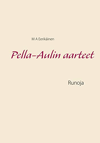 Pella-Aulin aarteet: Runoja