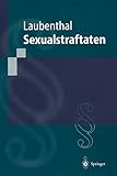 Sexualstraftaten: Die Delikte Gegen die Sexuelle Selbstbestimmung (Springer-Lehrbuch) (German Edition)