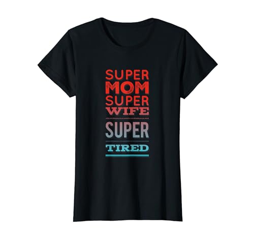Funny Super Wife Super Mom Super Tired Funny Woman Quotes T-Shirt