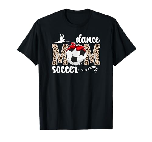 Dance And Soccer Mom Leopard Soccer & Dancing Mom T-Shirt