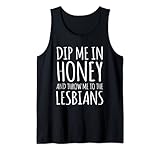 Dip Me In Honey Throw Me To Lesbians Apparel