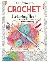 Original Review Ebook The Ultimate Crochet Coloring Book: 50+ Beautiful Patterns, Stitches & Yarn to Color, Relax and Enjoy Full